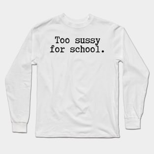 Too sussy for school - Funny Quotes Long Sleeve T-Shirt